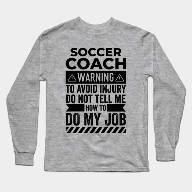 Soccer Coach Warning Long Sleeve T-Shirt by Stay Weird